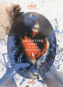 1ère de couverture "La fille surexposée" de Valentine Goby aux Editions Alma
